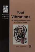 Vibrații rele: Istoria ideii că muzica este o cauză a bolilor (The History of the Idea of Music as a Cause of Disease) - Bad Vibrations: The History of the Idea of Music as a Cause of Disease