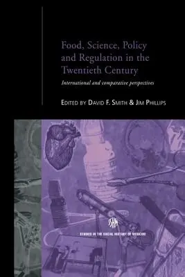 Alimentație, știință, politică și reglementare în secolul al XX-lea: Perspective internaționale și comparative - Food, Science, Policy and Regulation in the Twentieth Century: International and Comparative Perspectives
