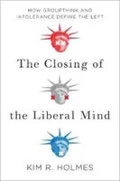 Închiderea minții liberale - Cum gândirea de grup și intoleranța definesc stânga - Closing of the Liberal Mind - How Groupthink and Intolerance Define the Left