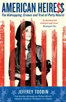 Moștenitoarea americană - Răpirea, crimele și procesul lui Patty Hearst - American Heiress - The Kidnapping, Crimes and Trial of Patty Hearst