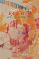 Liquid Flesh - Poezii noi și selectate - Liquid Flesh - New & Selected Poems