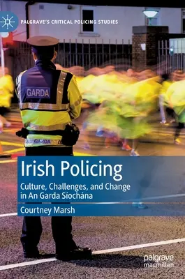 Poliția irlandeză: Cultură, provocări și schimbare în Garda Síochána - Irish Policing: Culture, Challenges, and Change in an Garda Síochána