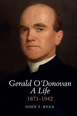 Gerald O'Donovan: O viață - 1871-1942 - Gerald O'Donovan: A Life - 1871-1942