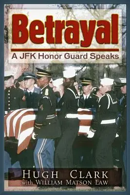 Trădare: O gardă de onoare JFK vorbește - Betrayal: A JFK Honor Guard Speaks