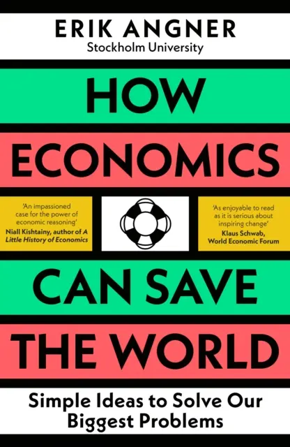 Cum economia poate salva lumea - Idei simple pentru rezolvarea celor mai mari probleme ale noastre - How Economics Can Save the World - Simple Ideas to Solve Our Biggest Problems