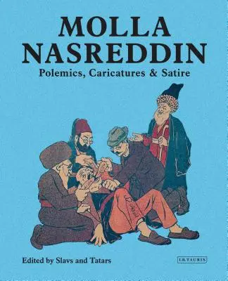 Molla Nasreddin: Polemici, caricaturi și satire - Molla Nasreddin: Polemics, Caricatures & Satires