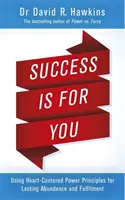 Succesul este pentru tine - Utilizarea principiilor puterii centrate pe inimă pentru abundență și împlinire de durată - Success Is for You - Using Heart-Centered Power Principles for Lasting Abundance and Fulfillment