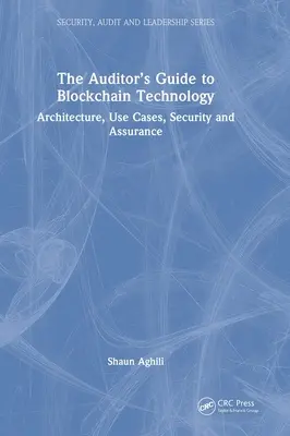 Ghidul auditorului pentru tehnologia Blockchain: Arhitectură, cazuri de utilizare, securitate și asigurare - The Auditor's Guide to Blockchain Technology: Architecture, Use Cases, Security and Assurance