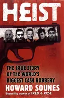 Heist - Povestea adevărată a celui mai mare jaf cu bani din lume (Heist - The True Story of the World's Biggest Cash Robbery) - Heist - The True Story of the World's Biggest Cash Robbery