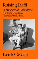 Raising Raffi - O carte despre paternitate (pentru oamenii care nu ar citi niciodată o astfel de carte) - Raising Raffi - A Book about Fatherhood (For People Who Would Never Read Such a Book)
