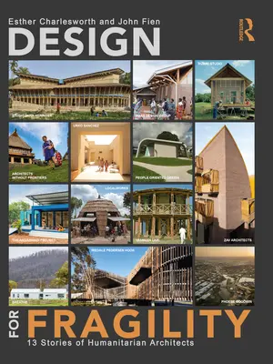 Proiectare pentru fragilitate: 13 povești ale arhitecților umanitari - Design for Fragility: 13 Stories of Humanitarian Architects