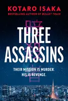 Trei asasini - Un nou thriller propulsiv de la autorul bestsellerului BULLET TRAIN - Three Assassins - A propulsive new thriller from the bestselling author of BULLET TRAIN
