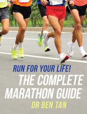 Aleargă pentru viața ta! Ghidul complet pentru maraton - Run for Your Life!: The Complete Marathon Guide