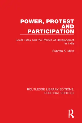 Putere, protest și participare: Elitele locale și politica de dezvoltare în India - Power, Protest and Participation: Local Elites and the Politics of Development in India