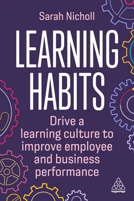 Learning Habits: Conduceți o cultură a învățării pentru a îmbunătăți performanța angajaților și a afacerii - Learning Habits: Drive a Learning Culture to Improve Employee and Business Performance