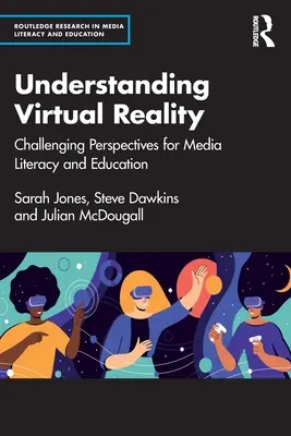 Înțelegerea realității virtuale: Perspective provocatoare pentru educația și alfabetizarea mediatică - Understanding Virtual Reality: Challenging Perspectives for Media Literacy and Education