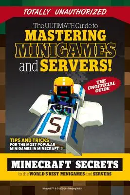 The Ultimate Guide to Mastering Minigames and Servers: Secretele Minecraft pentru cele mai bune servere și minigames din lume - The Ultimate Guide to Mastering Minigames and Servers: Minecraft Secrets to the World's Best Servers and Minigames