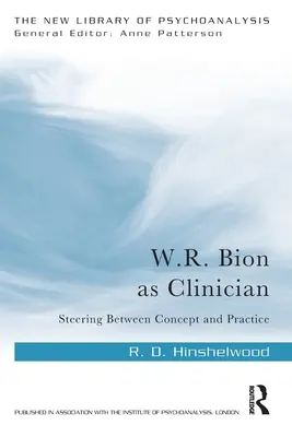 W.R. Bion ca clinician: Conducerea între concept și practică - W.R. Bion as Clinician: Steering Between Concept and Practice