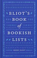 Eliot's Book of Bookish Lists - O sclipitoare miscelanie de liste literare - Eliot's Book of Bookish Lists - A sparkling miscellany of literary lists