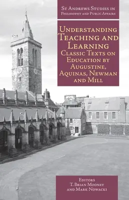 Înțelegerea predării și învățării: Texte clasice despre educație de Augustin, Aquino, Newman și Mill - Understanding Teaching and Learning: Classic Texts on Education by Augustine, Aquinas, Newman and Mill
