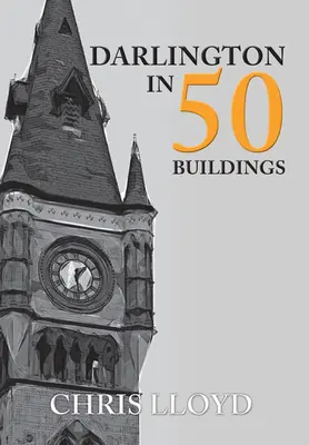 Darlington în 50 de clădiri - Darlington in 50 Buildings