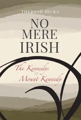 Nu doar irlandezi: Familia Kennedys de pe Muntele Kennedy - No Mere Irish: The Kennedys of Mount Kennedy