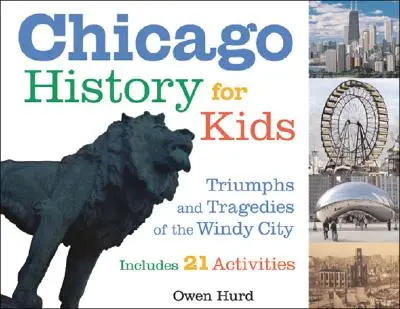 Istoria orașului Chicago pentru copii: Triumfurile și tragediile Orașului Vânturilor include 21 de activități - Chicago History for Kids: Triumphs and Tragedies of the Windy City Includes 21 Activities