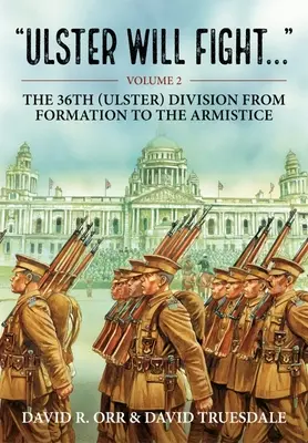 Ulster va lupta: Volumul 2 - Divizia 36 (Ulster) în pregătire și în război 1914-1918 - Ulster Will Fight: Volume 2 - The 36th (Ulster) Division in Training and at War 1914-1918