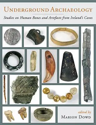 Arheologie subterană: Studii privind oasele umane și artefactele din peșterile Irlandei - Underground Archaeology: Studies on Human Bones and Artefacts from Ireland's Caves