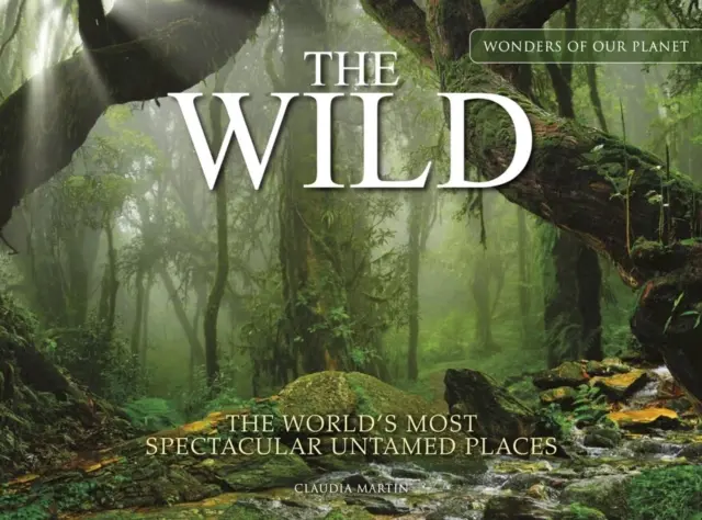 Sălbăticie: Cele mai spectaculoase locuri neîmblânzite din lume - The Wild: The World's Most Spectacular Untamed Places