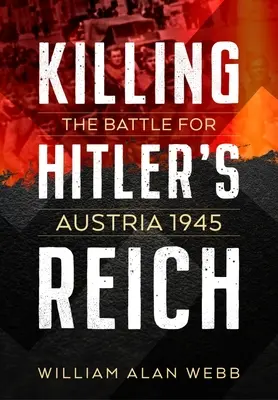 Killing Hitler's Reich: Bătălia pentru Austria 1945 - Killing Hitler's Reich: The Battle for Austria 1945
