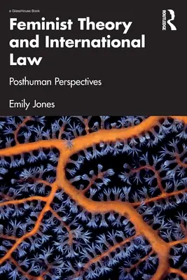 Teoria feministă și dreptul internațional: Perspective postumane - Feminist Theory and International Law: Posthuman Perspectives
