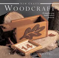 Meșteșuguri noi: Woodcraft - 25 de proiecte lucrate manual pas cu pas - New Crafts: Woodcraft - 25 Step-by-step Hand-crafted Projects