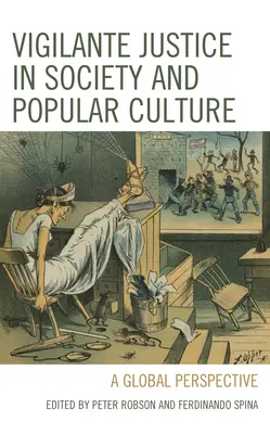 Justiția vigilentă în societate și în cultura populară: O perspectivă globală - Vigilante Justice in Society and Popular Culture: A Global Perspective