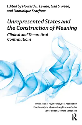 Stările nereprezentate și construcția sensului: Contribuții clinice și teoretice - Unrepresented States and the Construction of Meaning: Clinical and Theoretical Contributions