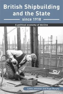 Construcția navală britanică și statul din 1918 - O economie politică a declinului - British Shipbuilding and the State since 1918 - A Political Economy of Decline