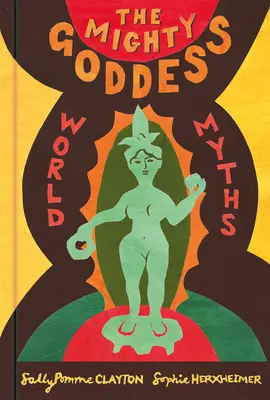 Puternica zeiță: Miturile lumii - The Mighty Goddess: World Myths