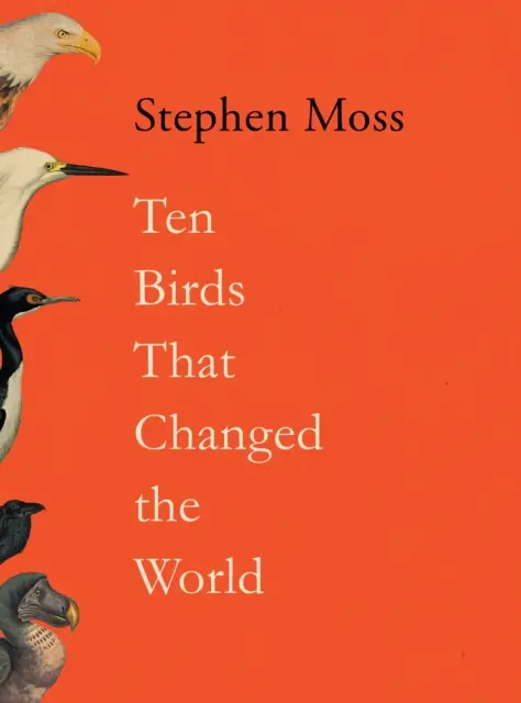 Zece păsări care au schimbat lumea - Ten Birds That Changed the World