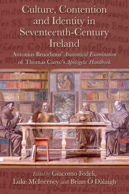 Cultură, dispută și identitate în Irlanda secolului al XVII-lea: Examinarea anatomică de către Antonius Bruodinus a manualului apologetic al lui Thomas Carve - Culture, Contention and Identity in Seventeenth-Century Ireland: Antonius Bruodinus' Anatomical Examination of Thomas Carve's Apologetic Handbook
