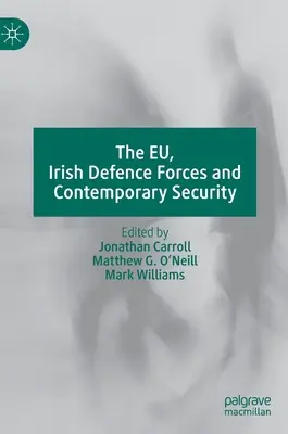 Eu, Forțele de apărare irlandeze și securitatea contemporană - The Eu, Irish Defence Forces and Contemporary Security