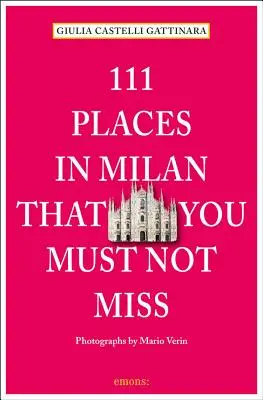 111 locuri din Milano pe care nu trebuie să le ratați Revizuită și actualizată - 111 Places in Milan That You Must Not Miss Revised and Updated