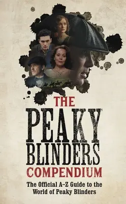 The Peaky Blinders Compendium: Cel mai bun cadou pentru fanii serialului de succes BBC - The Peaky Blinders Compendium: The Best Gift for Fans of the Hit BBC Series