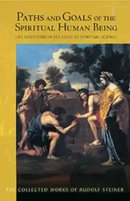 Căile și obiectivele ființei umane spirituale: Întrebări de viață în lumina științei spirituale (Cw 125) - Paths and Goals of the Spiritual Human Being: Life Questions in the Light of Spiritual Science (Cw 125)