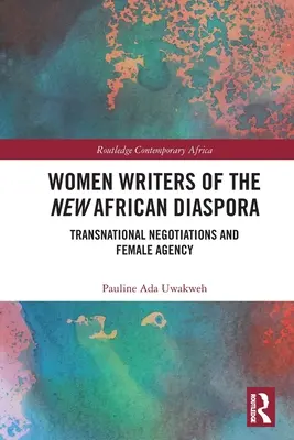 Femeile scriitoare din noua diasporă africană: Negocieri transnaționale și agenție feminină - Women Writers of the New African Diaspora: Transnational Negotiations and Female Agency