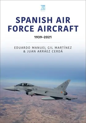 Aeronavele Forțelor Aeriene Spaniole: 1939-2021 - Spanish Air Force Aircraft: 1939-2021