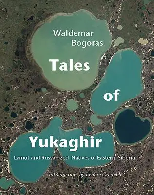 Povești din Yukaghir: Lamut și nativii rusificați din Siberia de Est - Tales of Yukaghir: Lamut and Russianized Natives of Eastern Siberia