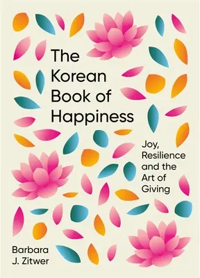 Cartea coreeană a fericirii: Bucurie, reziliență și arta de a dărui - The Korean Book of Happiness: Joy, Resilience and the Art of Giving