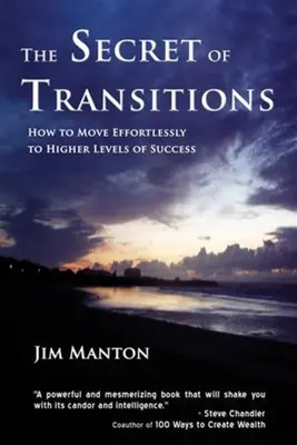 Secretul tranzițiilor: Cum să treci fără efort la niveluri superioare de succes - The Secret of Transitions: How to Move Effortlessly to Higher Levels of Success