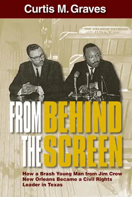 Din spatele ecranului: Cum a devenit un tânăr îndrăzneț din New Orleans un lider al drepturilor civile în Texas - From Behind the Screen: How a Brash Young Man from Jim Crow New Orleans Became a Civil Rights Leader in Texas