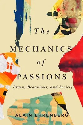 Mecanica pasiunii: Brain, Behaviour, and Society (Creier, comportament și societate) - The Mechanics of Passion: Brain, Behaviour, and Society